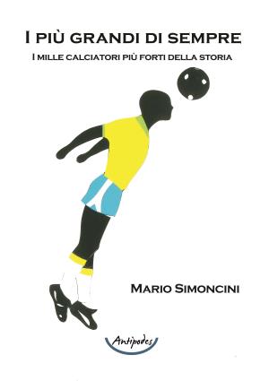 I pi grandi di sempre. I mille calciatori pi forti della storia