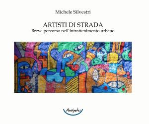 Artisti di strada. Breve percorso nellintrattenimento urbano