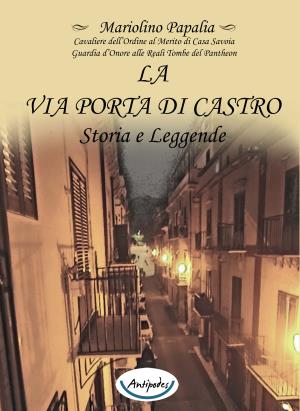 La via Porta di Castro. Storia e leggende