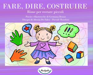 Fare, dire, costruire. Rime per restare piccoli 