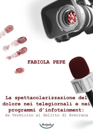 La spettacolarizzazione del dolore nei telegiornali e nei programmi dinfotainment: da Vermicino al delitto di Avetrana