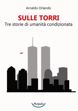 Sulle torri. Tre storie di umanit condizionata