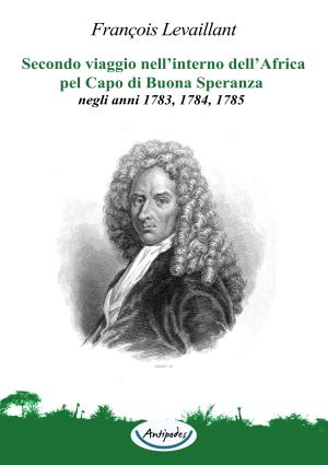 Secondo viaggio nellinterno dellAfrica pel Capo di Buona Speranza, negli anni 1783, 1784, 1785
